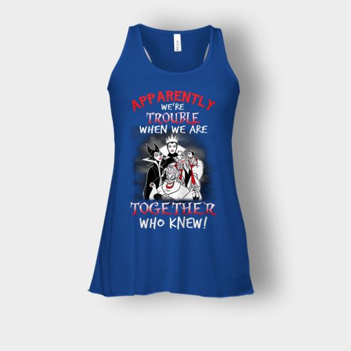 Apparently-Were-Trouble-When-We-Are-Together-Disney-Villain-Bella-Womens-Flowy-Tank-Royal