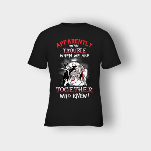 Apparently-Were-Trouble-When-We-Are-Together-Disney-Villain-Kids-T-Shirt-Black