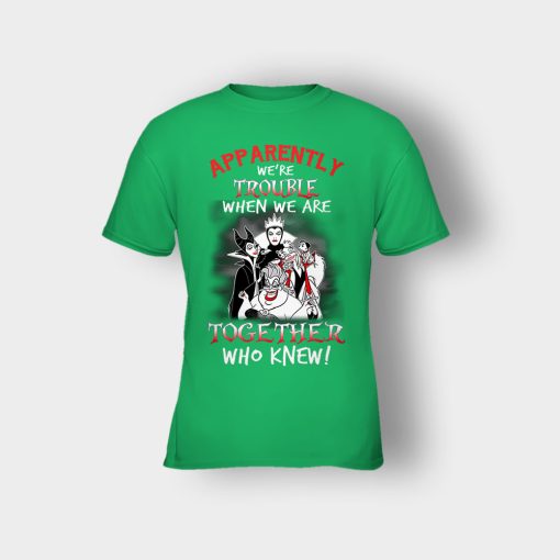 Apparently-Were-Trouble-When-We-Are-Together-Disney-Villain-Kids-T-Shirt-Irish-Green
