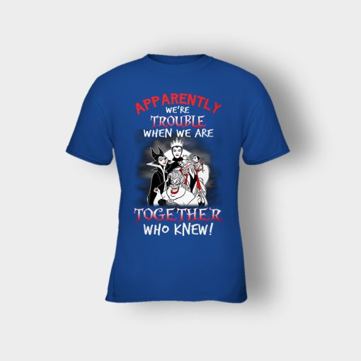 Apparently-Were-Trouble-When-We-Are-Together-Disney-Villain-Kids-T-Shirt-Royal
