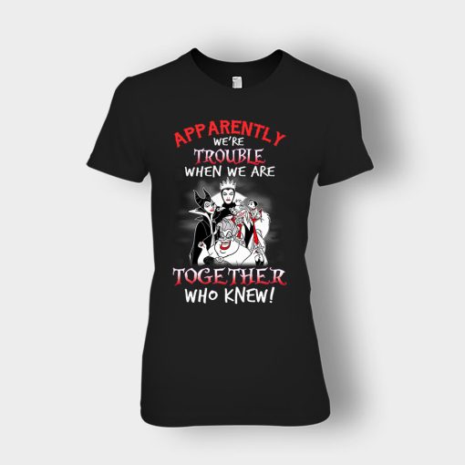 Apparently-Were-Trouble-When-We-Are-Together-Disney-Villain-Ladies-T-Shirt-Black