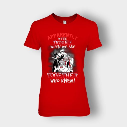 Apparently-Were-Trouble-When-We-Are-Together-Disney-Villain-Ladies-T-Shirt-Red