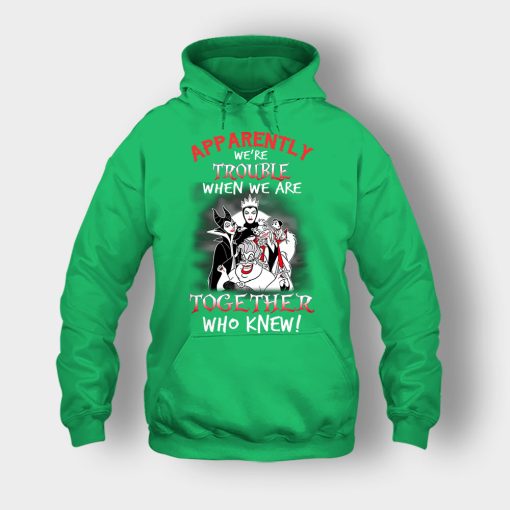Apparently-Were-Trouble-When-We-Are-Together-Disney-Villain-Unisex-Hoodie-Irish-Green