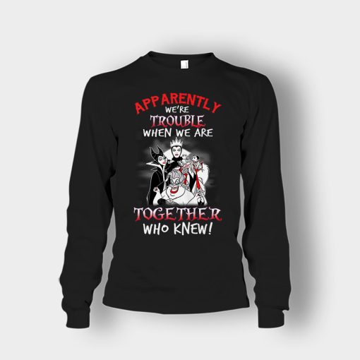 Apparently-Were-Trouble-When-We-Are-Together-Disney-Villain-Unisex-Long-Sleeve-Black