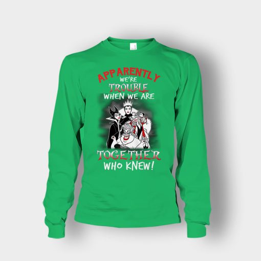 Apparently-Were-Trouble-When-We-Are-Together-Disney-Villain-Unisex-Long-Sleeve-Irish-Green