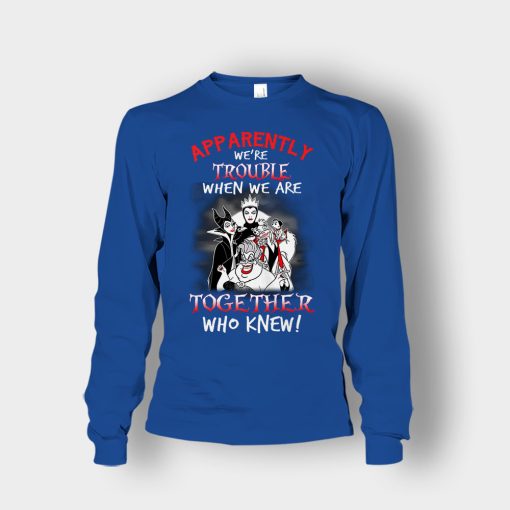 Apparently-Were-Trouble-When-We-Are-Together-Disney-Villain-Unisex-Long-Sleeve-Royal