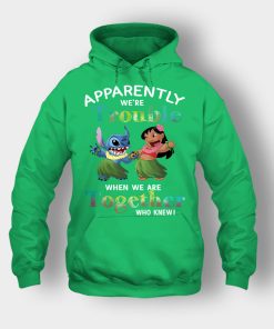 Apparently-Were-Trouble-When-Were-Together-Disney-Lilo-And-Stitch-Unisex-Hoodie-Irish-Green