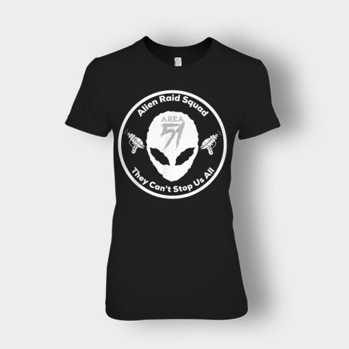 Area-51-Alien-Raid-Squad-They-Cant-Stop-Us-All-Ladies-T-Shirt-Black