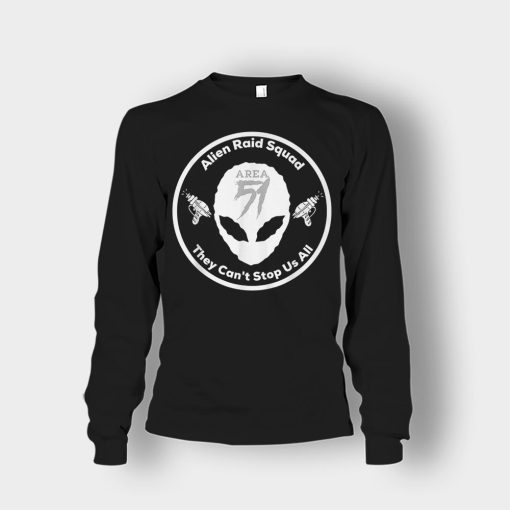 Area-51-Alien-Raid-Squad-They-Cant-Stop-Us-All-Unisex-Long-Sleeve-Black