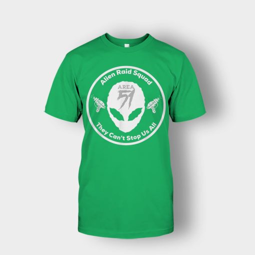 Area-51-Alien-Raid-Squad-They-Cant-Stop-Us-All-Unisex-T-Shirt-Irish-Green