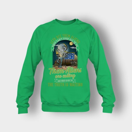 Area-51-they-cant-stop-all-of-us-them-Aliens-are-calling-Crewneck-Sweatshirt-Irish-Green