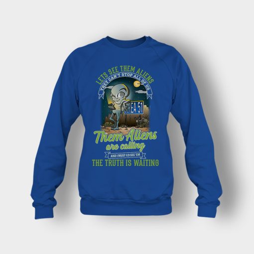 Area-51-they-cant-stop-all-of-us-them-Aliens-are-calling-Crewneck-Sweatshirt-Royal
