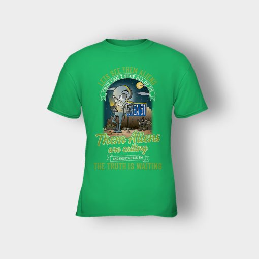 Area-51-they-cant-stop-all-of-us-them-Aliens-are-calling-Kids-T-Shirt-Irish-Green