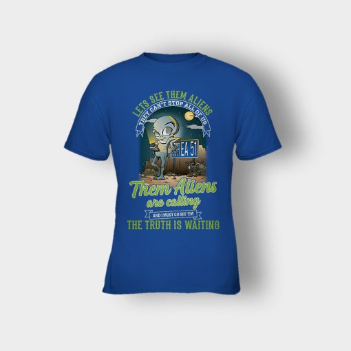 Area-51-they-cant-stop-all-of-us-them-Aliens-are-calling-Kids-T-Shirt-Royal