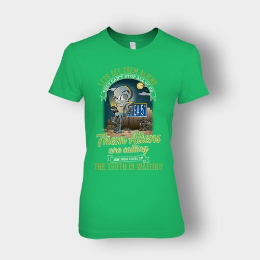 Area-51-they-cant-stop-all-of-us-them-Aliens-are-calling-Ladies-T-Shirt-Irish-Green
