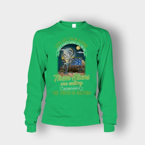 Area-51-they-cant-stop-all-of-us-them-Aliens-are-calling-Unisex-Long-Sleeve-Irish-Green