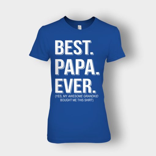 Best-Papa-Ever-Fathers-Day-Daddy-Gifts-Idea-Ladies-T-Shirt-Royal