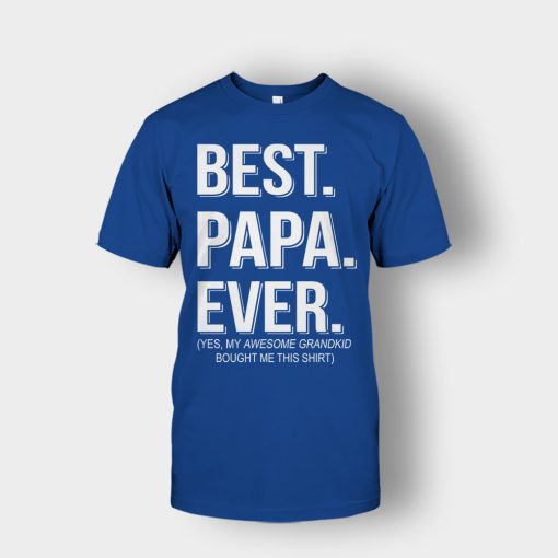 Best-Papa-Ever-Fathers-Day-Daddy-Gifts-Idea-Unisex-T-Shirt-Royal