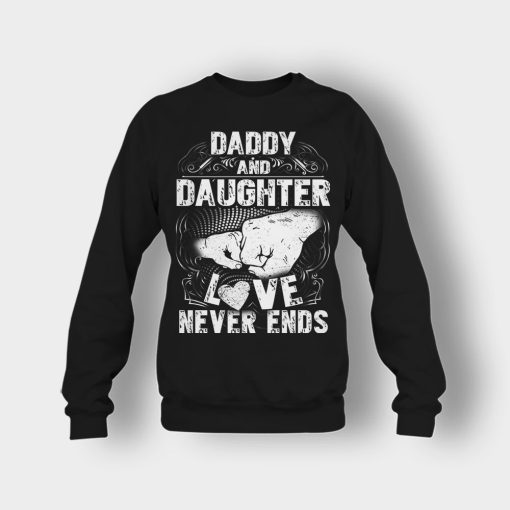 Daddy-And-Daughter-Love-Never-Ends-Fathers-Day-Daddy-Gifts-Idea-Crewneck-Sweatshirt-Black