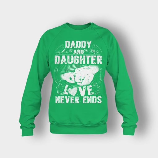 Daddy-And-Daughter-Love-Never-Ends-Fathers-Day-Daddy-Gifts-Idea-Crewneck-Sweatshirt-Irish-Green