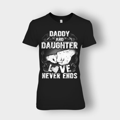 Daddy-And-Daughter-Love-Never-Ends-Fathers-Day-Daddy-Gifts-Idea-Ladies-T-Shirt-Black