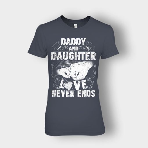 Daddy-And-Daughter-Love-Never-Ends-Fathers-Day-Daddy-Gifts-Idea-Ladies-T-Shirt-Dark-Heather