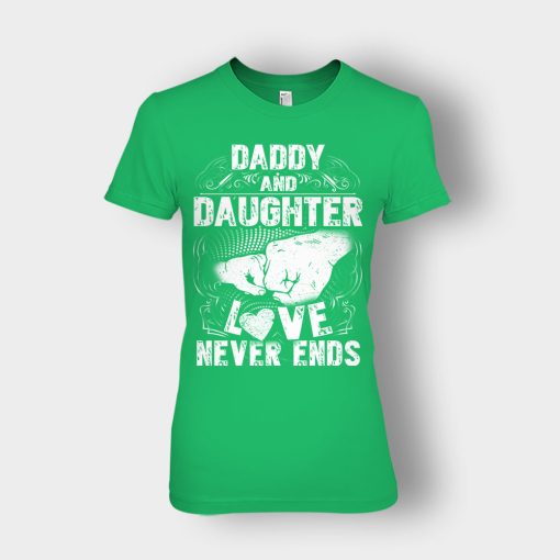 Daddy-And-Daughter-Love-Never-Ends-Fathers-Day-Daddy-Gifts-Idea-Ladies-T-Shirt-Irish-Green