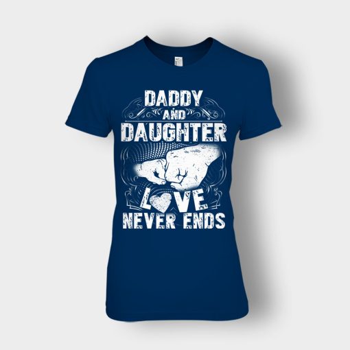 Daddy-And-Daughter-Love-Never-Ends-Fathers-Day-Daddy-Gifts-Idea-Ladies-T-Shirt-Navy