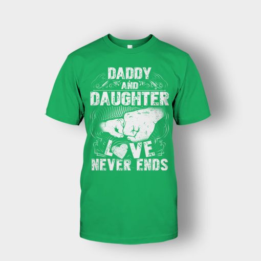 Daddy-And-Daughter-Love-Never-Ends-Fathers-Day-Daddy-Gifts-Idea-Unisex-T-Shirt-Irish-Green