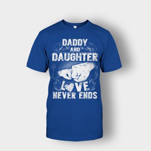 Daddy-And-Daughter-Love-Never-Ends-Fathers-Day-Daddy-Gifts-Idea-Unisex-T-Shirt-Royal