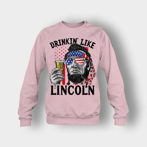 Drinkin-Like-Lincoln-4th-Of-July-Independence-Day-Patriot-Crewneck-Sweatshirt-Light-Pink