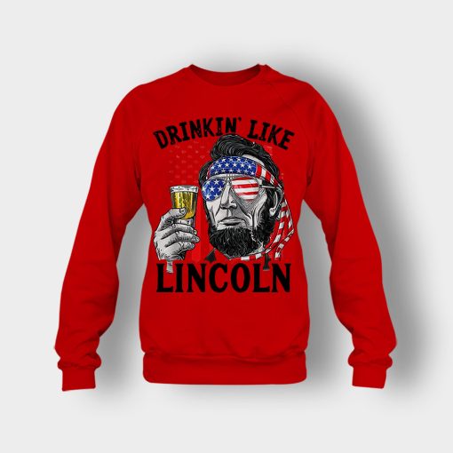 Drinkin-Like-Lincoln-4th-Of-July-Independence-Day-Patriot-Crewneck-Sweatshirt-Red