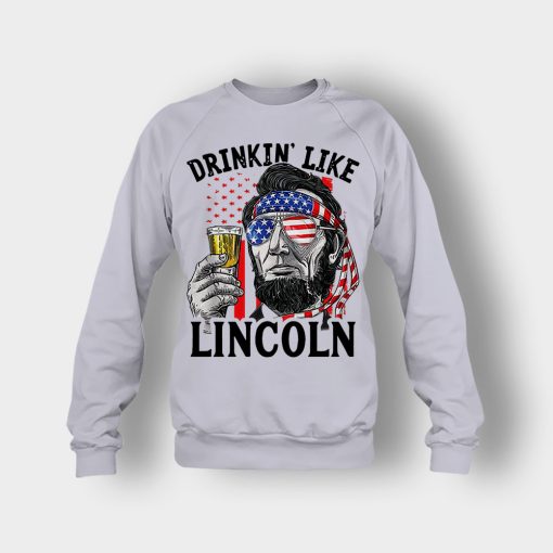 Drinkin-Like-Lincoln-4th-Of-July-Independence-Day-Patriot-Crewneck-Sweatshirt-Sport-Grey