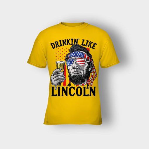 Drinkin-Like-Lincoln-4th-Of-July-Independence-Day-Patriot-Kids-T-Shirt-Gold