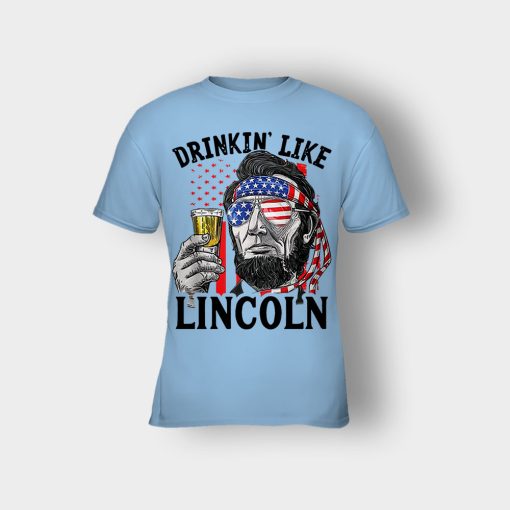 Drinkin-Like-Lincoln-4th-Of-July-Independence-Day-Patriot-Kids-T-Shirt-Light-Blue