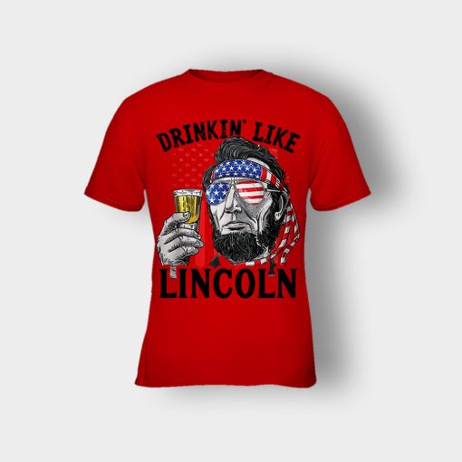 Drinkin-Like-Lincoln-4th-Of-July-Independence-Day-Patriot-Kids-T-Shirt-Red
