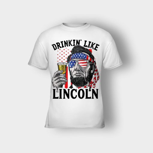 Drinkin-Like-Lincoln-4th-Of-July-Independence-Day-Patriot-Kids-T-Shirt-White