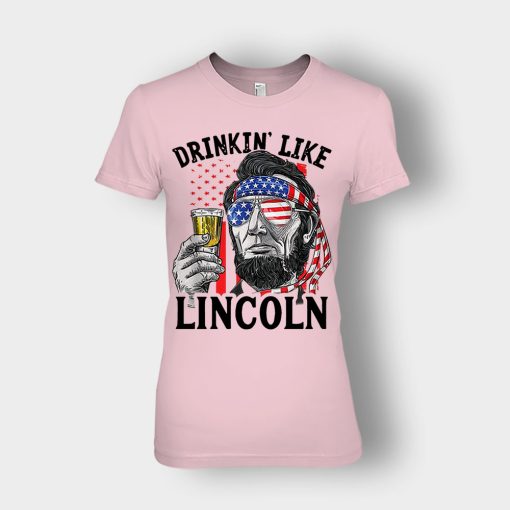 Drinkin-Like-Lincoln-4th-Of-July-Independence-Day-Patriot-Ladies-T-Shirt-Light-Pink