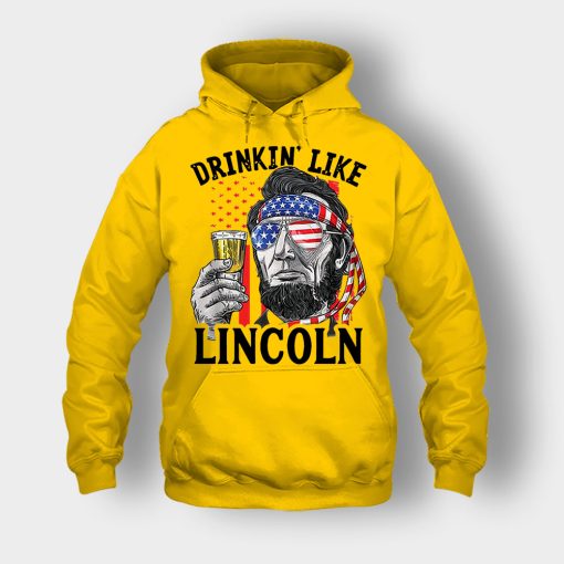 Drinkin-Like-Lincoln-4th-Of-July-Independence-Day-Patriot-Unisex-Hoodie-Gold