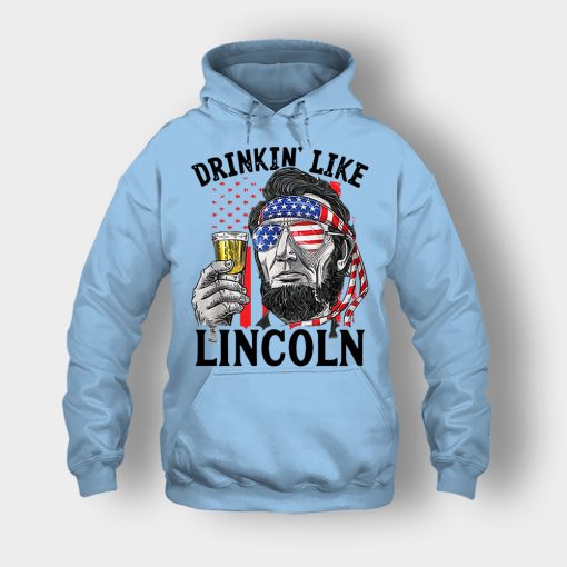 Drinkin-Like-Lincoln-4th-Of-July-Independence-Day-Patriot-Unisex-Hoodie-Light-Blue