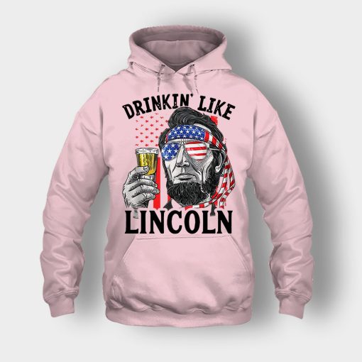 Drinkin-Like-Lincoln-4th-Of-July-Independence-Day-Patriot-Unisex-Hoodie-Light-Pink