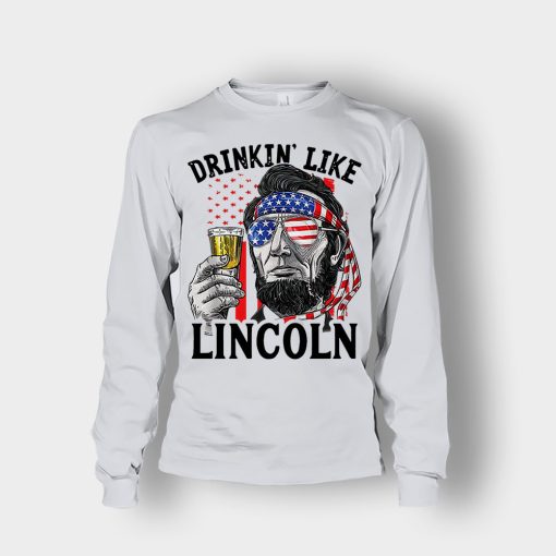 Drinkin-Like-Lincoln-4th-Of-July-Independence-Day-Patriot-Unisex-Long-Sleeve-Ash