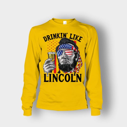 Drinkin-Like-Lincoln-4th-Of-July-Independence-Day-Patriot-Unisex-Long-Sleeve-Gold