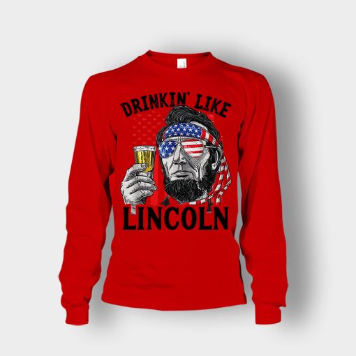Drinkin-Like-Lincoln-4th-Of-July-Independence-Day-Patriot-Unisex-Long-Sleeve-Red