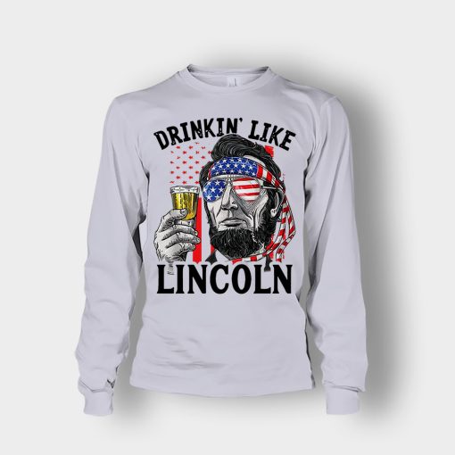 Drinkin-Like-Lincoln-4th-Of-July-Independence-Day-Patriot-Unisex-Long-Sleeve-Sport-Grey