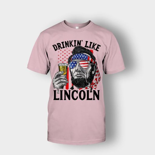 Drinkin-Like-Lincoln-4th-Of-July-Independence-Day-Patriot-Unisex-T-Shirt-Light-Pink