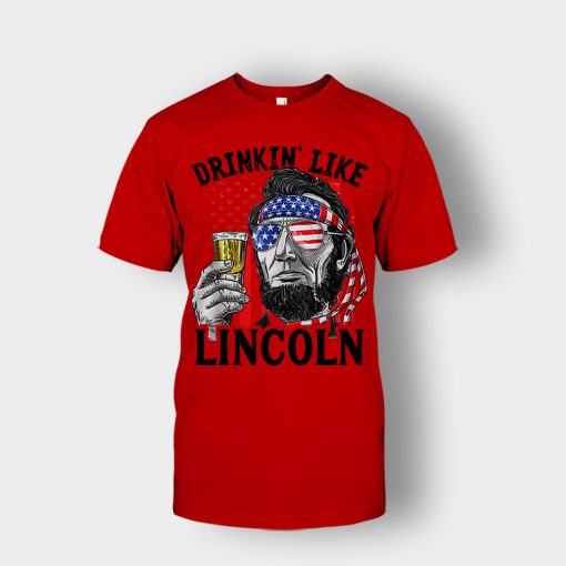 Drinkin-Like-Lincoln-4th-Of-July-Independence-Day-Patriot-Unisex-T-Shirt-Red