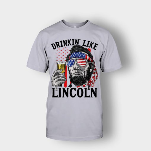 Drinkin-Like-Lincoln-4th-Of-July-Independence-Day-Patriot-Unisex-T-Shirt-Sport-Grey