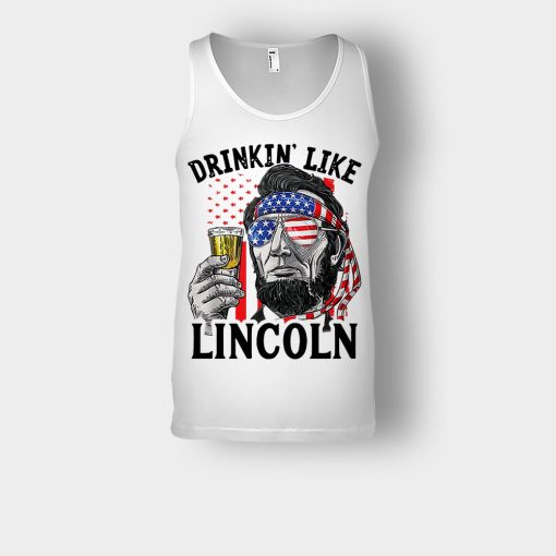 Drinkin-Like-Lincoln-4th-Of-July-Independence-Day-Patriot-Unisex-Tank-Top-White