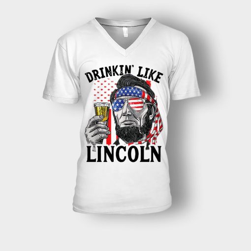 Drinkin-Like-Lincoln-4th-Of-July-Independence-Day-Patriot-Unisex-V-Neck-T-Shirt-White